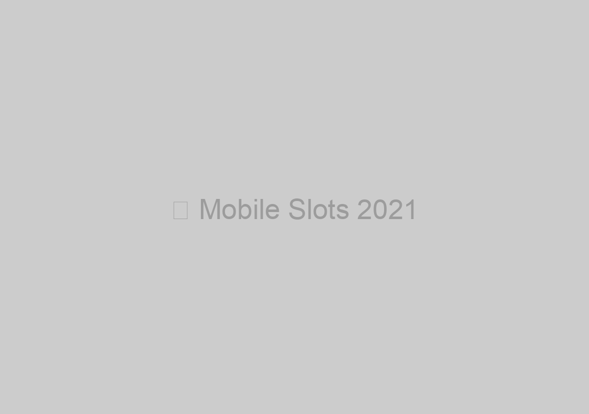 ⭐ Mobile Slots 2021